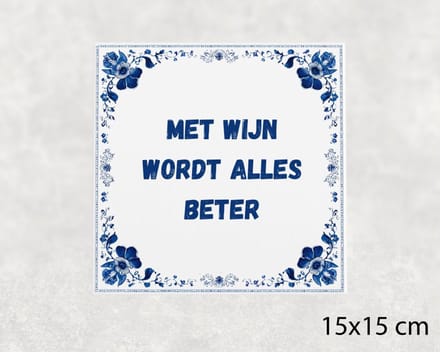 Spreuk tegel 15x15 cm Met wijn wordt alles beter