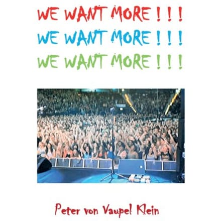 We Want More ! ! ! - Peter von Vaupel Klein