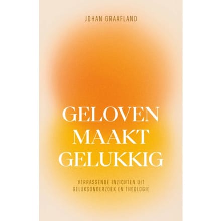 Geloven Maakt Gelukkig - Johan Graafland