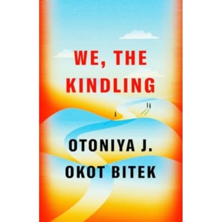 We, The Kindling - Otoniya J. Okot Bitek