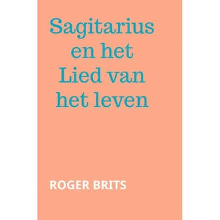 Sagitarius En Het Lied Van Het Leven - Roger Brits