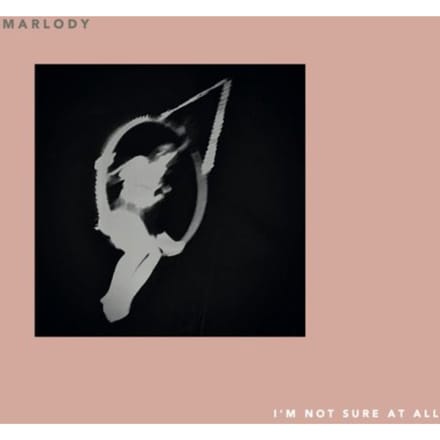 I'm Not Sure At All - Marlody