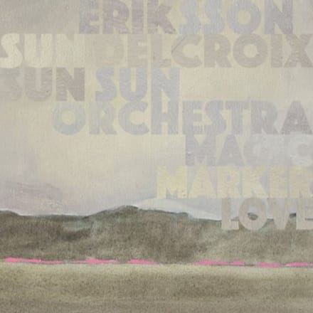 Magic Marker Love - Eriksson Delcroix & Sun Sun Sun