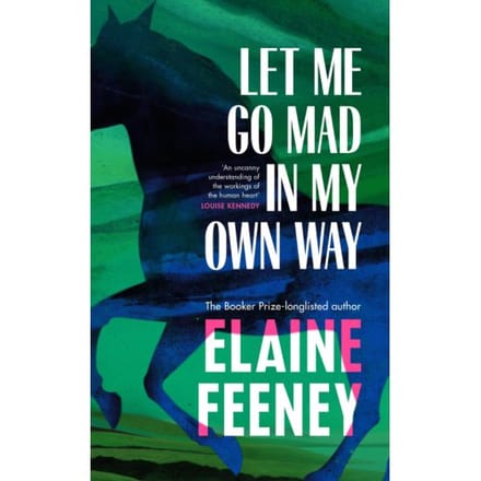 Let Me Go Mad In My Own Way - Elaine Feeney