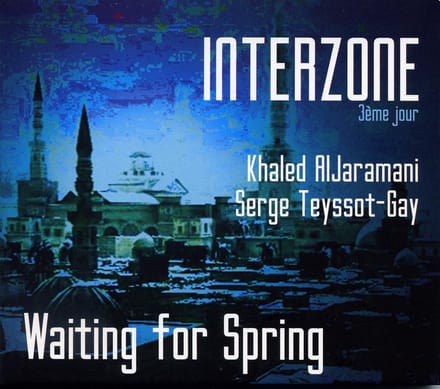 Serge Teyssot-Gay, Khaled Aljaramani - Interzone 3ème Jour: Waiting For Spring (CD)