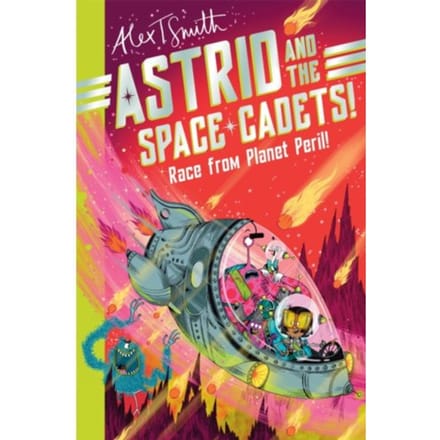 Astrid And The Space Cadets: Race From Planet Peril! - Astrid And The Space Cadets - Alex T. Smith