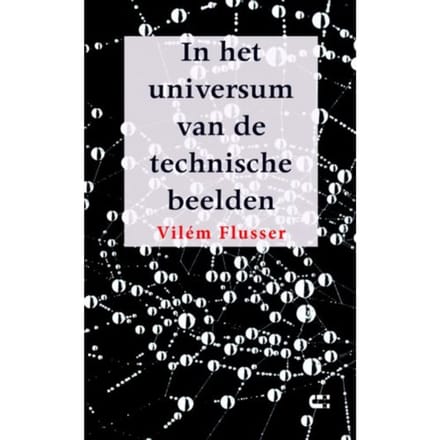 In Het Universum Van De Technische Beelden - Vilém Flusser