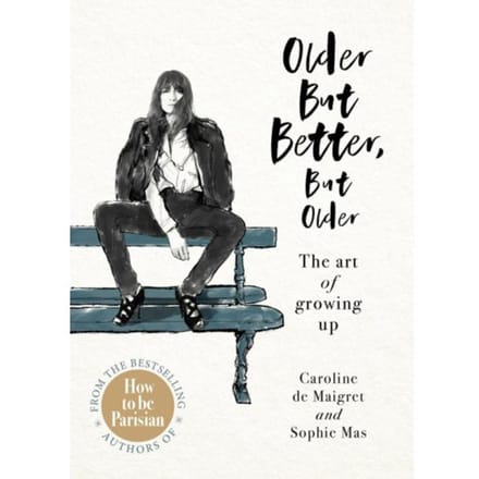 Older But Better, But Older - Caroline de Maigret