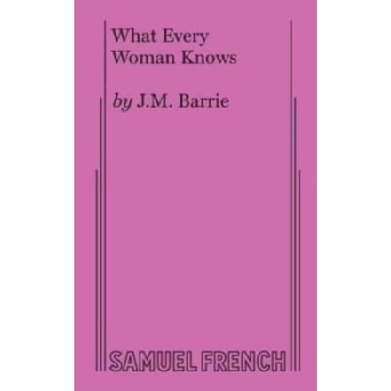 What Every Woman Knows - J M Barrie