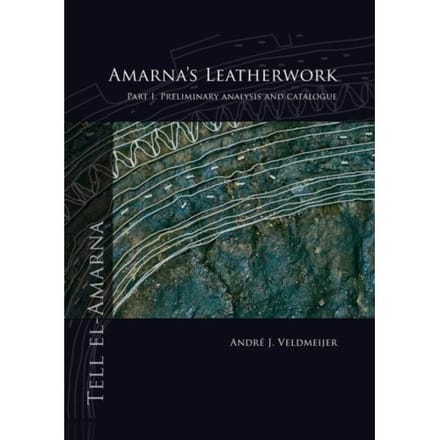 Amarna's Leatherwork / Part I. Preliminary Analysis And Catalogue - André Veldmeijer