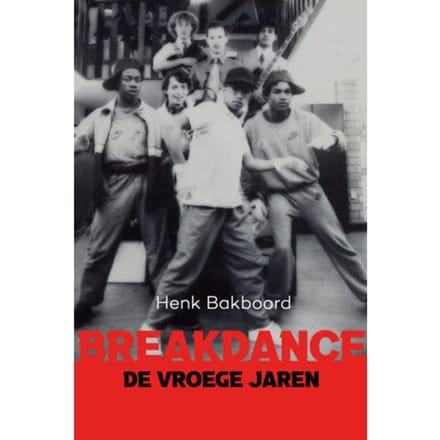 Breakdance - De Vroeg Jaren - Henk Bakboord