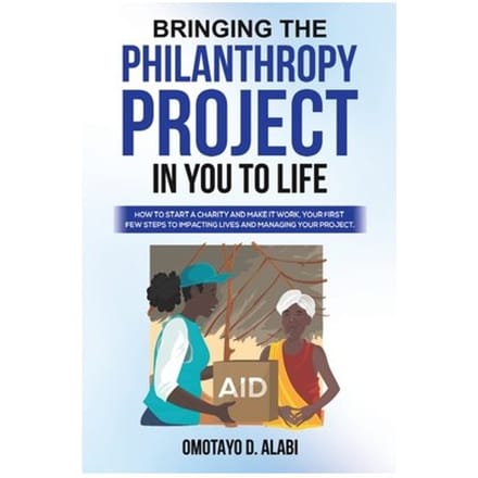 Bringing The Philanthropy Project In You To Life - Omotayo D. Alabi