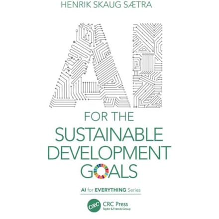 Ai For The Sustainable Development Goals - Ai For Everything - Sætra, Henrik Skaug (Østfold U