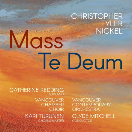 Vancouver Chamber Choir, Vancouver Contemporary Orchestra & Clyde Mitchell - Tyler Nickel: Mass / Te Deum (CD)