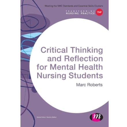 Critical Thinking And Reflection For Mental Health Nursing Students - Roberts, Marc
