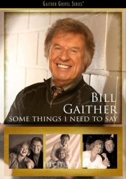 Bill Gaither - Some Things I Need To Say (DVD)