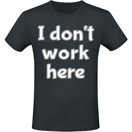 Sprüche - Fun T-shirt - I Don't Work Here - M tot 5XL - voor Mannen - zwart