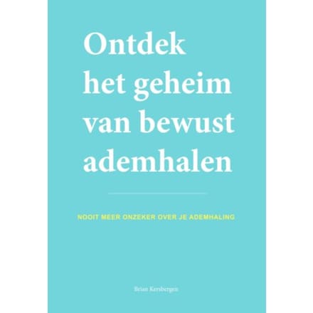 Ontdek Het Geheim Van Bewust Ademhalen - Brian Kersbergen