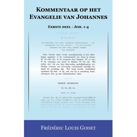 Kommentaar Op Het Evangelie Van Johannes / Eerste Deel - Joh. 1-4 - F. Godet