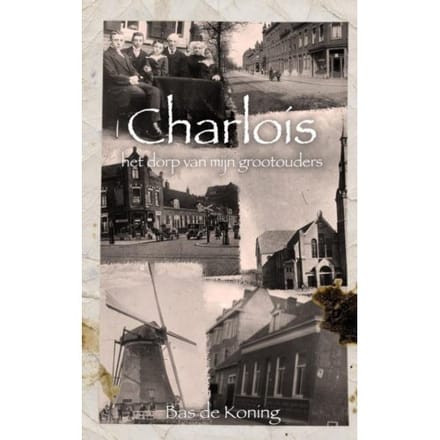 Charlois - Het Dorp Van Mijn Grootouders - bas de Koning