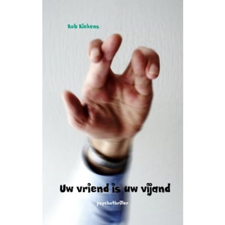 Uw Vriend Is Uw Vijand - Rob Kiekens
