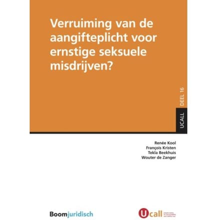 Verruiming Van De Aangifteplicht Voor Ernstige Seksuele Misdrijven? - Ucall - Renée Kool