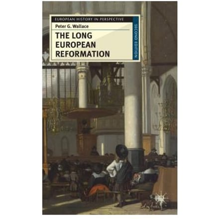 The Long European Reformation - Peter G. Wallace