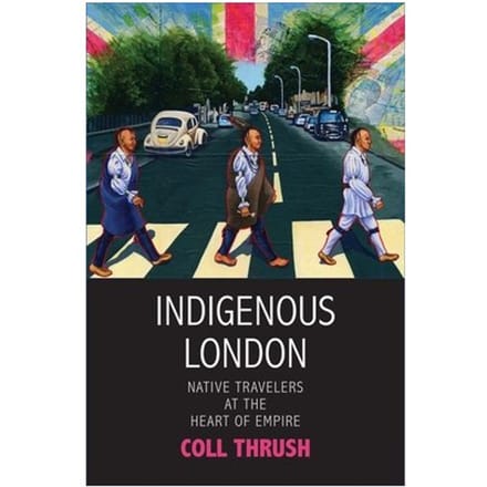 Indigenous London - The Henry Roe Cloud Series On American Indians And Modernity - Coll Thrush