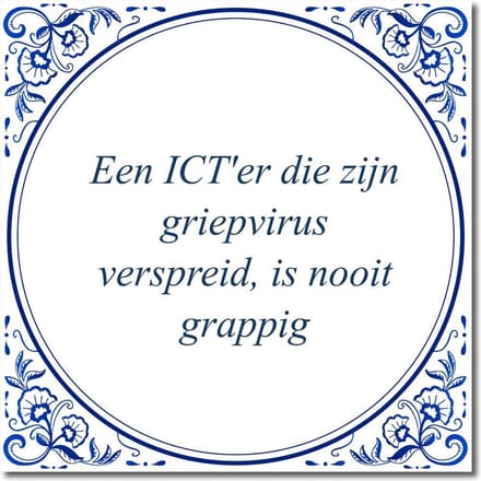 Tegeltje met standaard - Een ICT'er die zijn griepvirus verspreid, is nooit grappig