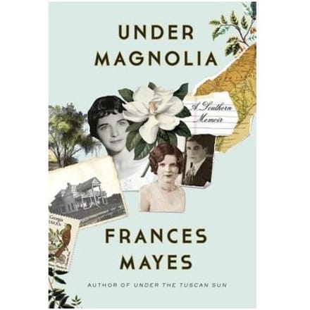 Under Magnolia A Southern Memoir - FRANCES MAYES