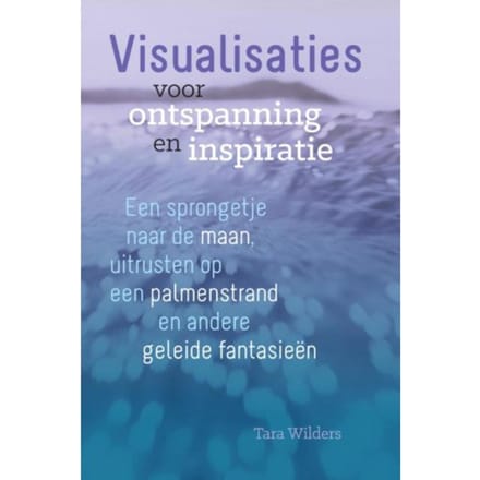 Visualisaties Voor Ontspanning En Inspiratie - Tara Wilders