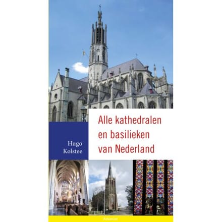 Alle Kathedralen En Basilieken Van Nederland - Hugo Kolstee