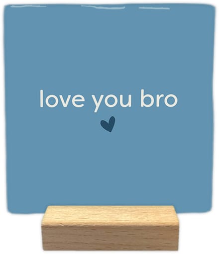 Love you bro - Keramische decoratie tegel met tekst