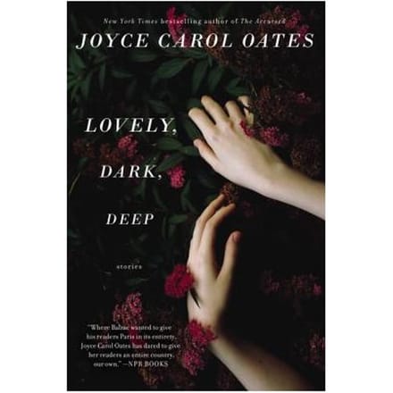 Lovely, Dark, Deep - Joyce Carol Oates