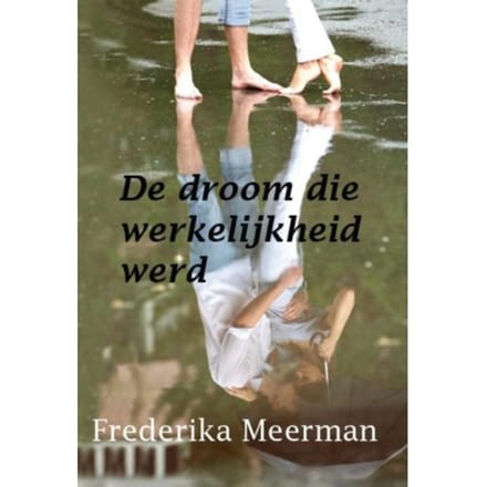 De Droom Die Werkelijkheid Werd - Frederika Meerman