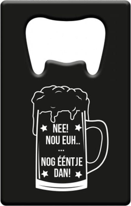Metal beer opener - Nee! nog ééntje dan