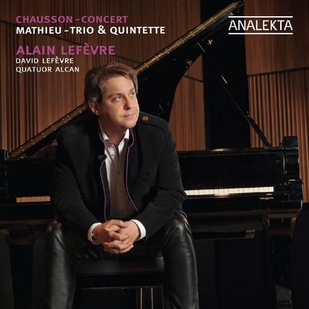 Alain Lefèvre, Quatuor Alcan, David Lefèvre - Mathieu:Trio & Quintette | Chausson: Concert (CD)