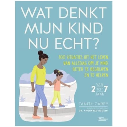 Wat Denkt Mijn Kind Nu Echt? - Tanith Carey & Dr Angharad Rudki