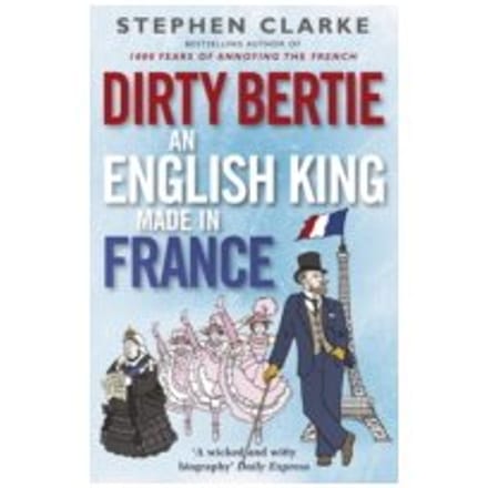 Dirty Bertie: an English King Made in France