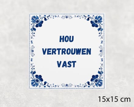 Spreuk tegel 15x15 cm Hou vertrouwen vast