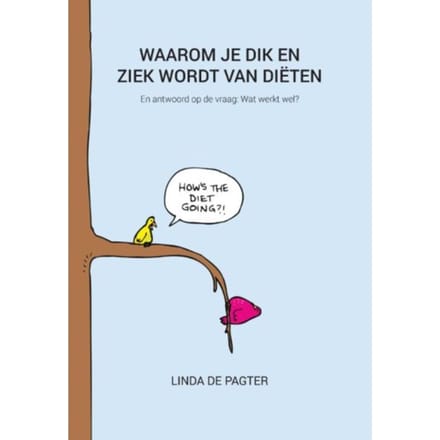 Waarom Je Dik En Ziek Wordt Van Diëten - Linda de Pagter