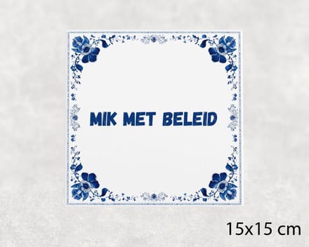 Spreuk tegel 15x15 cm Mik met beleid