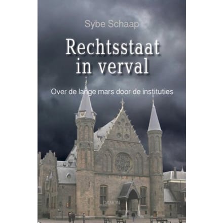 Rechtsstaat In Verval - Sybe Schaap