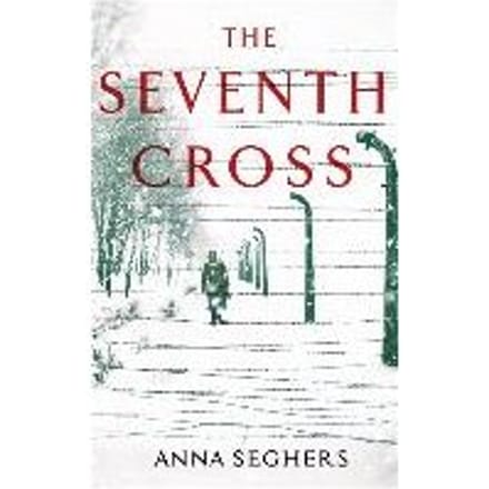 The Seventh Cross - Anna Seghers