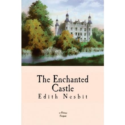 The Enchanted Castle - Edith Nesbit