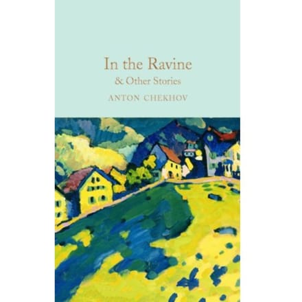 In The Ravine & Other Stories - Macmillan Collector's Library - Anton Chekhov