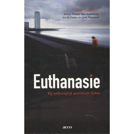 Euthanasie Bij Ondraaglijk Psychisch Lijden - Ann Callebert