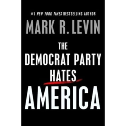 The democrat party hates america - Mark R. Levin