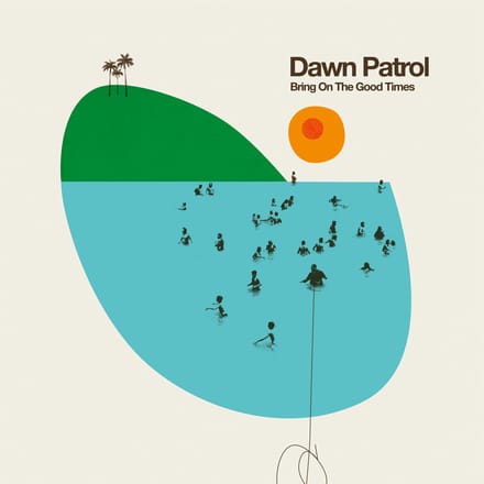 Dawn Patrol - Bring On the Good Times (LP)