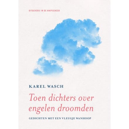 Toen Dichters Over Engelen Droomden - Karel Wasch